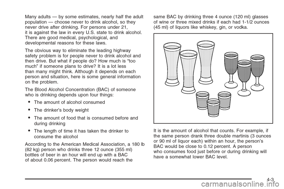 CHEVROLET MALIBU 2005 5.G Owners Manual Many adults — by some estimates, nearly half the adult
population — choose never to drink alcohol, so they
never drive after drinking. For persons under 21,
it is against the law in every U.S. sta