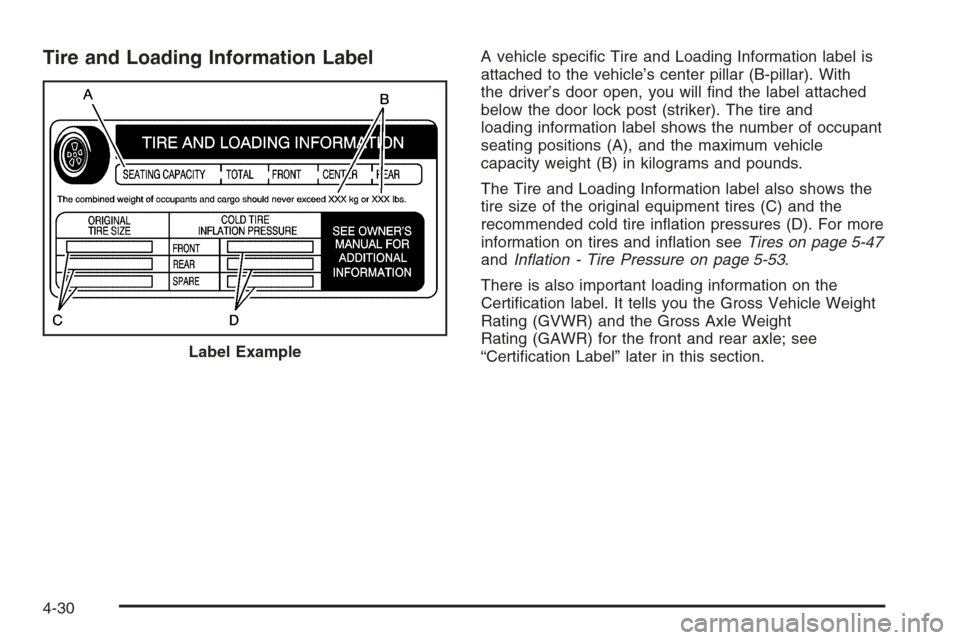 CHEVROLET MALIBU 2005 5.G Owners Manual Tire and Loading Information LabelA vehicle speci�c Tire and Loading Information label is
attached to the vehicle’s center pillar (B-pillar). With
the driver’s door open, you will �nd the label at