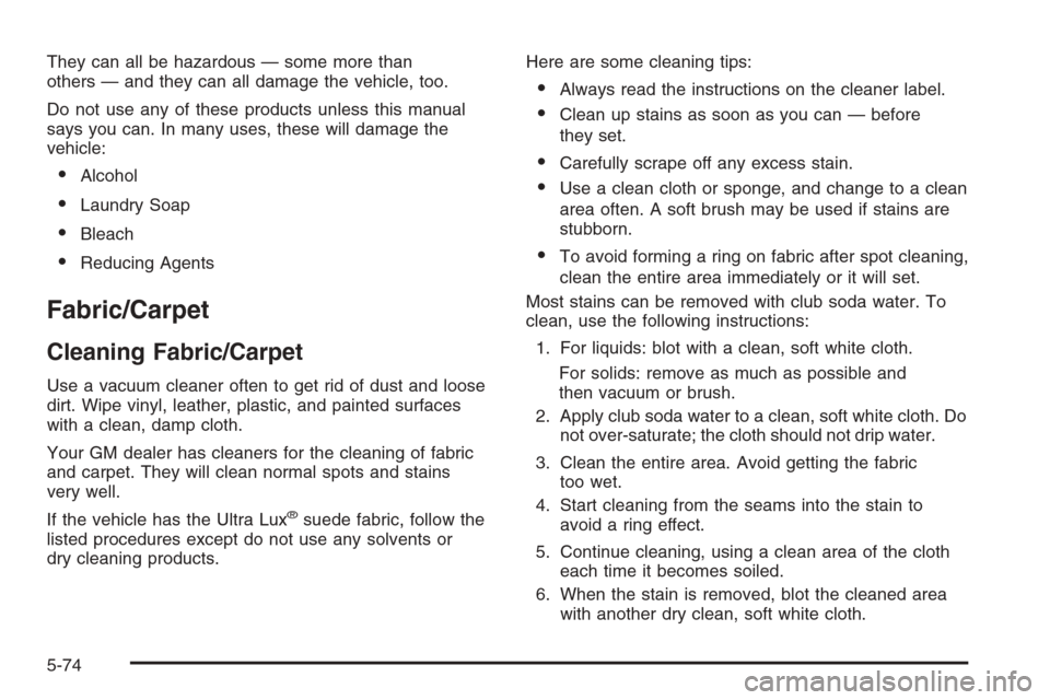 CHEVROLET MALIBU 2005 5.G Owners Manual They can all be hazardous — some more than
others — and they can all damage the vehicle, too.
Do not use any of these products unless this manual
says you can. In many uses, these will damage the
