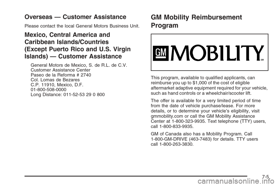 CHEVROLET MALIBU 2005 5.G Owners Manual Overseas — Customer Assistance
Please contact the local General Motors Business Unit.
Mexico, Central America and
Caribbean Islands/Countries
(Except Puerto Rico and U.S. Virgin
Islands) — Custome