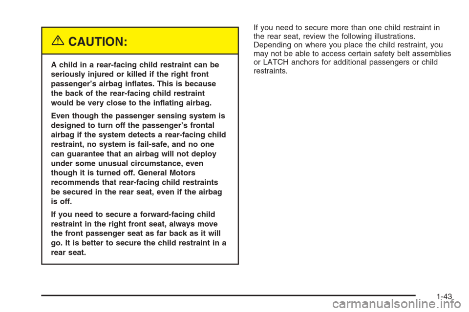 CHEVROLET MALIBU 2005 5.G Service Manual {CAUTION:
A child in a rear-facing child restraint can be
seriously injured or killed if the right front
passenger’s airbag in�ates. This is because
the back of the rear-facing child restraint
would