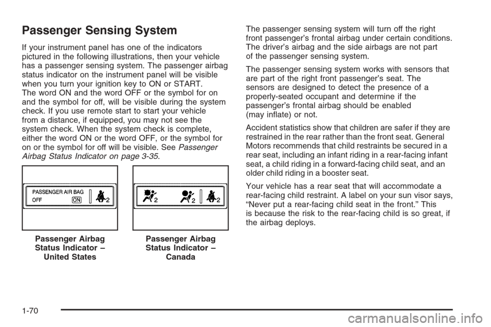 CHEVROLET MALIBU 2005 5.G Owners Manual Passenger Sensing System
If your instrument panel has one of the indicators
pictured in the following illustrations, then your vehicle
has a passenger sensing system. The passenger airbag
status indic