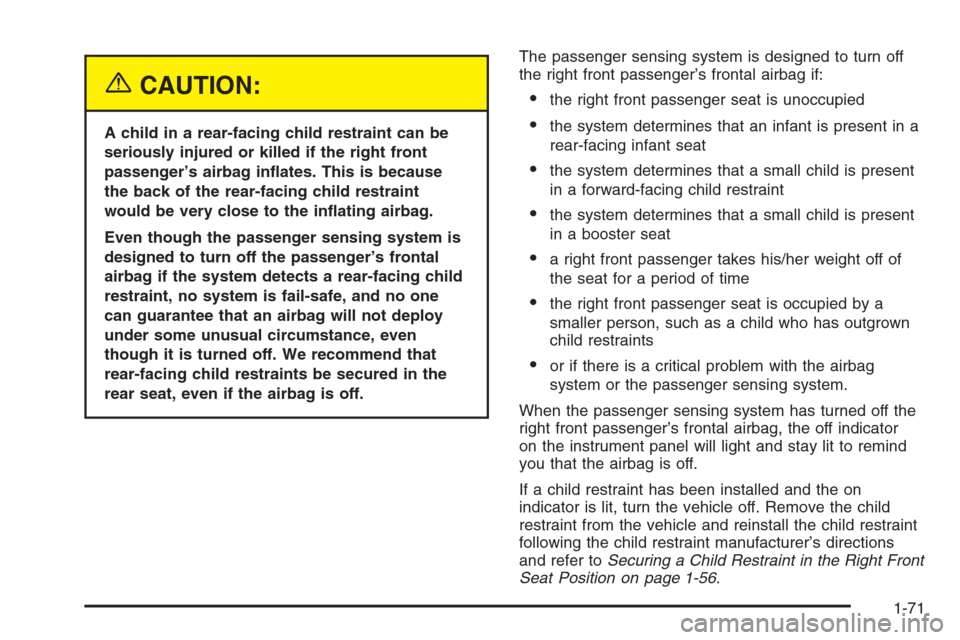 CHEVROLET MALIBU 2005 5.G Owners Manual {CAUTION:
A child in a rear-facing child restraint can be
seriously injured or killed if the right front
passenger’s airbag in�ates. This is because
the back of the rear-facing child restraint
would