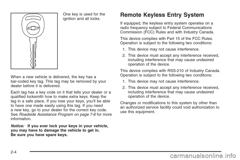 CHEVROLET MALIBU 2005 5.G Owners Manual One key is used for the
ignition and all locks.
When a new vehicle is delivered, the key has a
bar-coded key tag. This tag may be removed by your
dealer before it is delivered.
Each tag has a key code