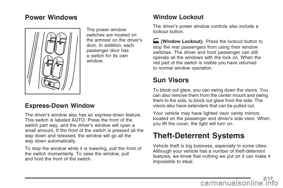 CHEVROLET MALIBU 2005 5.G Owners Manual Power Windows
The power window
switches are located on
the armrest on the driver’s
door. In addition, each
passenger door has
a switch for its own
window.
Express-Down Window
The driver’s window a