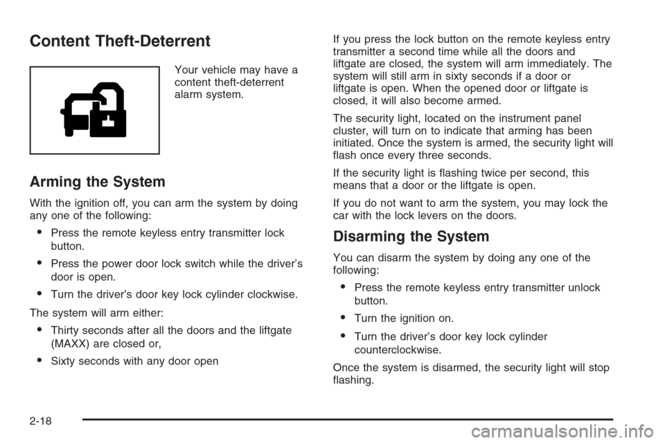 CHEVROLET MALIBU 2005 5.G Owners Manual Content Theft-Deterrent
Your vehicle may have a
content theft-deterrent
alarm system.
Arming the System
With the ignition off, you can arm the system by doing
any one of the following:
Press the remo