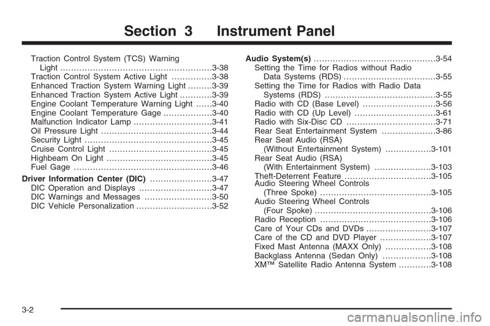 CHEVROLET MALIBU 2006 6.G Owners Manual Traction Control System (TCS) Warning
Light........................................................3-38
Traction Control System Active Light...............3-38
Enhanced Traction System Warning Light..