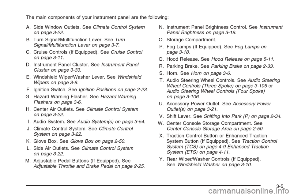 CHEVROLET MALIBU 2006 6.G Owners Manual The main components of your instrument panel are the following:
A. Side Window Outlets. SeeClimate Control System
on page 3-22.
B. Turn Signal/Multifunction Lever. SeeTurn
Signal/Multifunction Lever o