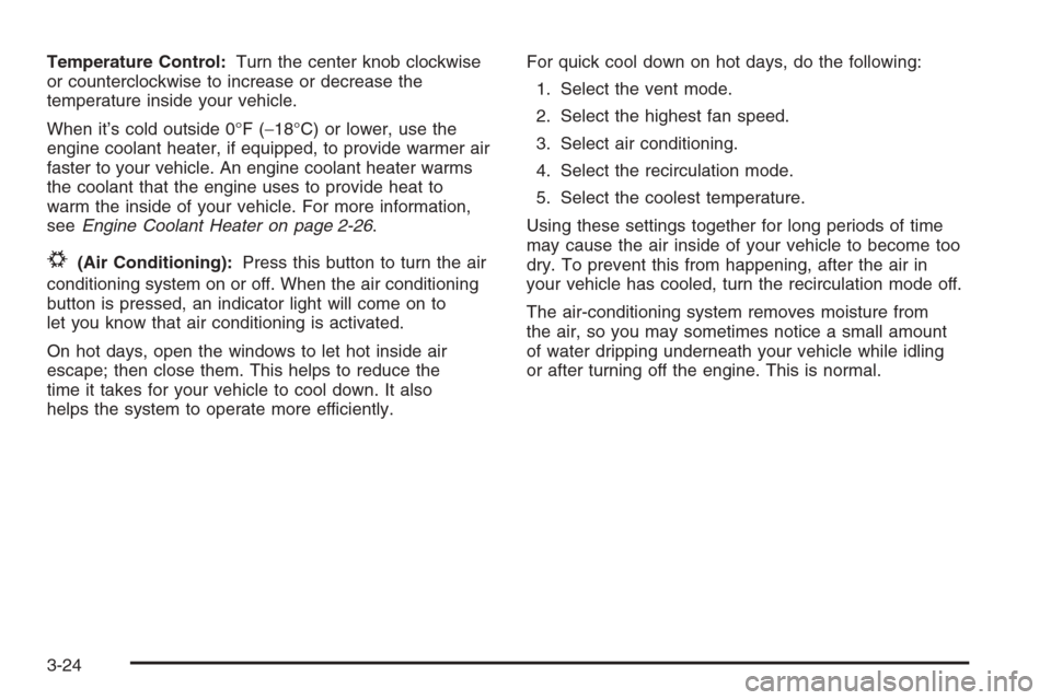 CHEVROLET MALIBU 2006 6.G Owners Manual Temperature Control:Turn the center knob clockwise
or counterclockwise to increase or decrease the
temperature inside your vehicle.
When it’s cold outside 0°F (−18°C) or lower, use the
engine co