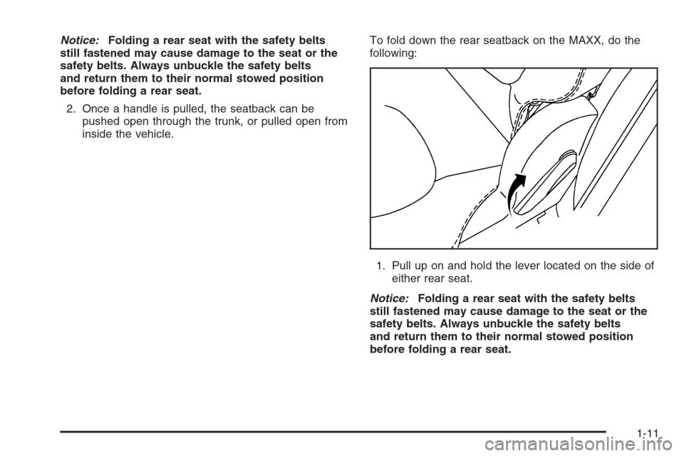 CHEVROLET MALIBU 2006 6.G Owners Manual Notice:Folding a rear seat with the safety belts
still fastened may cause damage to the seat or the
safety belts. Always unbuckle the safety belts
and return them to their normal stowed position
befor