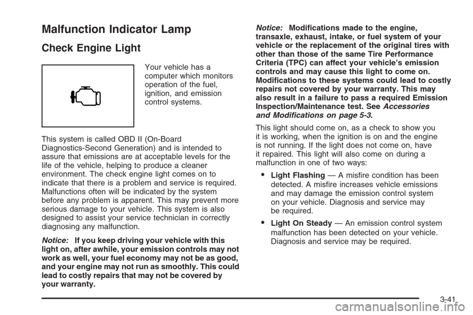 CHEVROLET MALIBU 2006 6.G Owners Manual Malfunction Indicator Lamp
Check Engine Light
Your vehicle has a
computer which monitors
operation of the fuel,
ignition, and emission
control systems.
This system is called OBD II (On-Board
Diagnosti