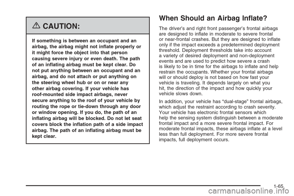 CHEVROLET MALIBU 2006 6.G Manual PDF {CAUTION:
If something is between an occupant and an
airbag, the airbag might not in�ate properly or
it might force the object into that person
causing severe injury or even death. The path
of an in�a