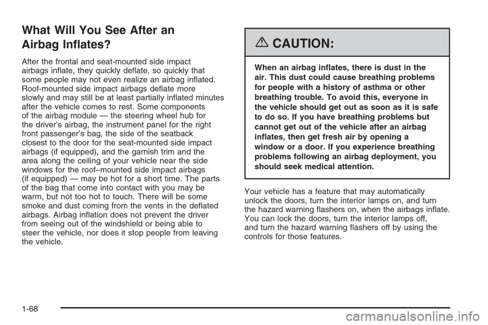 CHEVROLET MALIBU 2006 6.G Manual PDF What Will You See After an
Airbag In�ates?
After the frontal and seat-mounted side impact
airbags in�ate, they quickly de�ate, so quickly that
some people may not even realize an airbag in�ated.
Roof-