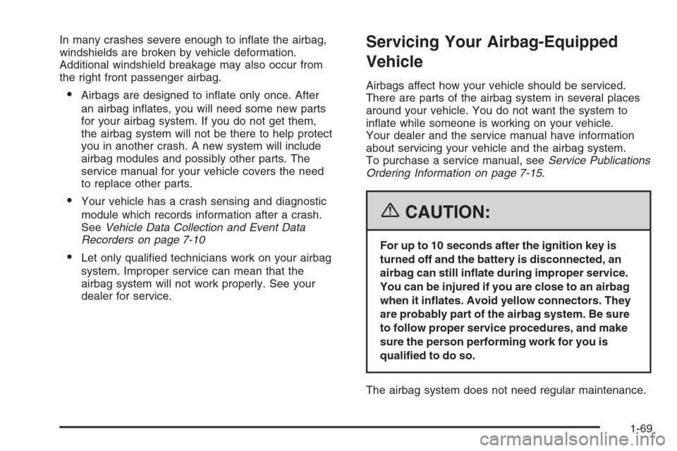 CHEVROLET MALIBU 2006 6.G Manual PDF In many crashes severe enough to in�ate the airbag,
windshields are broken by vehicle deformation.
Additional windshield breakage may also occur from
the right front passenger airbag.
Airbags are des