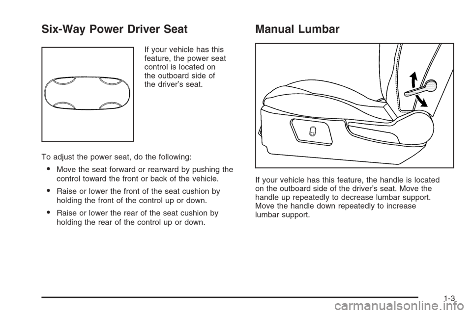 CHEVROLET MALIBU 2006 6.G Owners Manual Six-Way Power Driver Seat
If your vehicle has this
feature, the power seat
control is located on
the outboard side of
the driver’s seat.
To adjust the power seat, do the following:
Move the seat fo