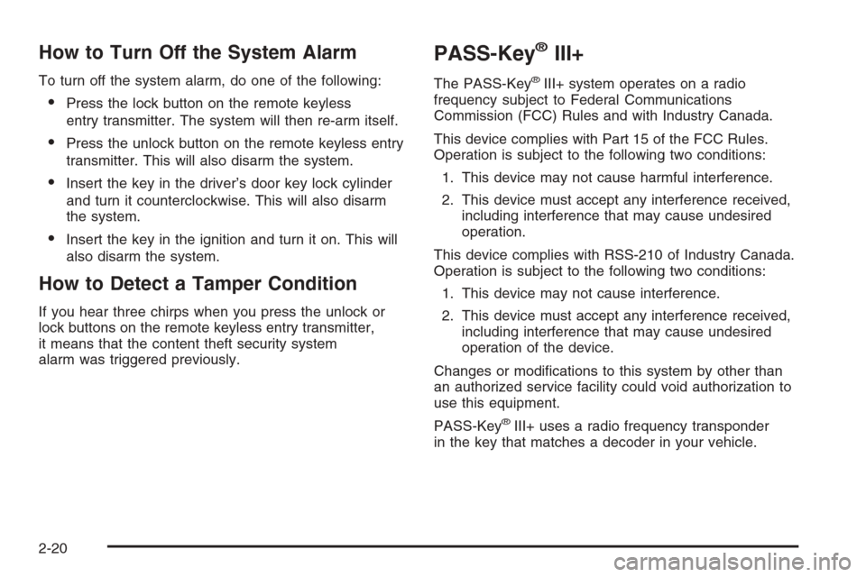 CHEVROLET MALIBU 2006 6.G Owners Manual How to Turn Off the System Alarm
To turn off the system alarm, do one of the following:
Press the lock button on the remote keyless
entry transmitter. The system will then re-arm itself.
Press the u CHEVROLET MALIBU 2006 6.G Owners Manual How to Turn Off the System Alarm
To turn off the system alarm, do one of the following:
Press the lock button on the remote keyless
entry transmitter. The system will then re-arm itself.
Press the u