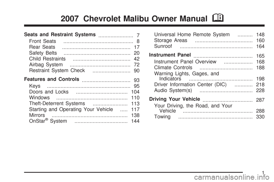 CHEVROLET MALIBU 2007 6.G Owners Manual Seats and Restraint Systems
....................... 7
Front Seats
.............................................. 8
Rear Seats
............................................. 17
Safety Belts
............