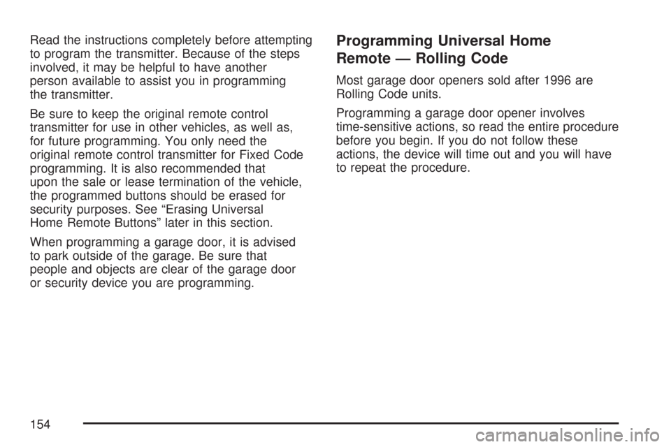 CHEVROLET MALIBU 2007 6.G Owners Manual Read the instructions completely before attempting
to program the transmitter. Because of the steps
involved, it may be helpful to have another
person available to assist you in programming
the transm