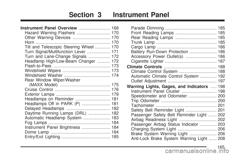 CHEVROLET MALIBU 2007 6.G Owners Manual Instrument Panel Overview........................ 168
Hazard Warning Flashers.......................... 170
Other Warning Devices............................. 170
Horn.................................