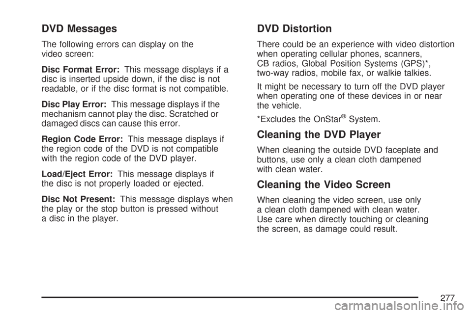 CHEVROLET MALIBU 2007 6.G Owners Manual DVD Messages
The following errors can display on the
video screen:
Disc Format Error:This message displays if a
disc is inserted upside down, if the disc is not
readable, or if the disc format is not 