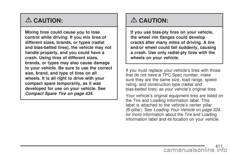 CHEVROLET MALIBU 2007 6.G Owners Manual {CAUTION:
Mixing tires could cause you to lose
control while driving. If you mix tires of
different sizes, brands, or types (radial
and bias-belted tires), the vehicle may not
handle properly, and you