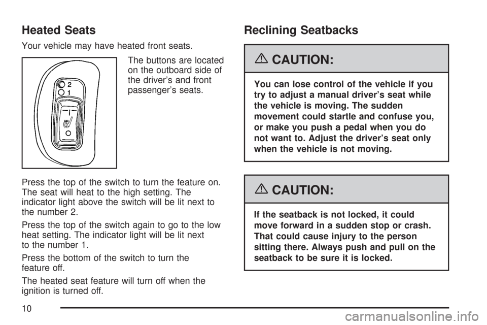 CHEVROLET MALIBU 2007 6.G Owners Manual Heated Seats
Your vehicle may have heated front seats.
The buttons are located
on the outboard side of
the driver’s and front
passenger’s seats.
Press the top of the switch to turn the feature on.