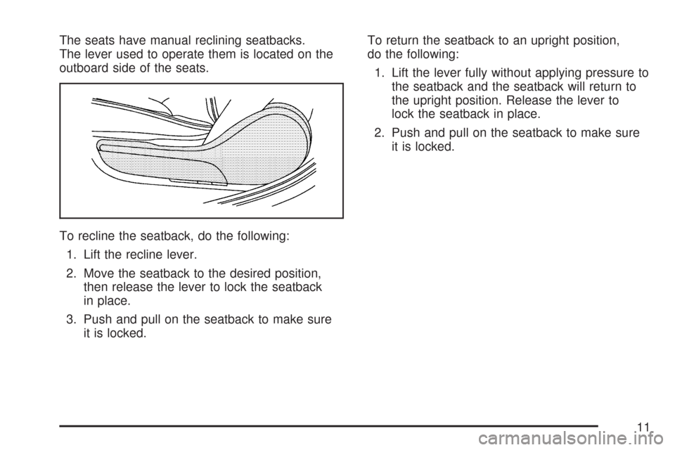 CHEVROLET MALIBU MAXX 2007 6.G User Guide The seats have manual reclining seatbacks.
The lever used to operate them is located on the
outboard side of the seats.
To recline the seatback, do the following:
1. Lift the recline lever.
2. Move th