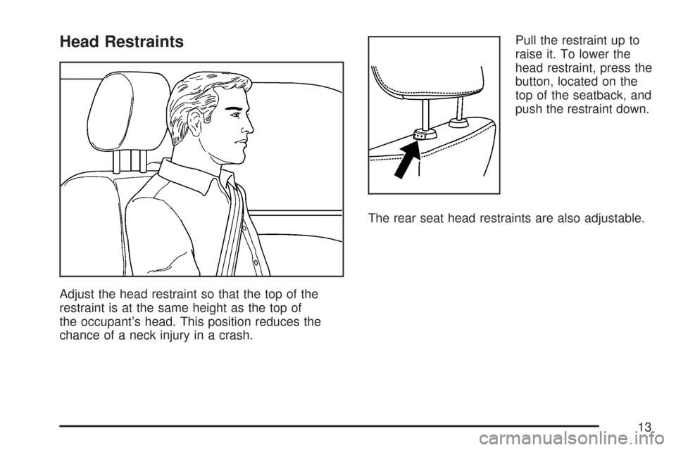 CHEVROLET MALIBU MAXX 2007 6.G User Guide Head Restraints
Adjust the head restraint so that the top of the
restraint is at the same height as the top of
the occupant’s head. This position reduces the
chance of a neck injury in a crash.Pull 