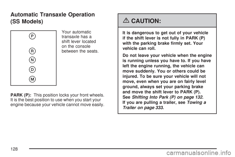 CHEVROLET MALIBU MAXX 2007 6.G Service Manual Automatic Transaxle Operation
(SS Models)
Your automatic
transaxle has a
shift lever located
on the console
between the seats.
PARK (P):This position locks your front wheels.
It is the best position t