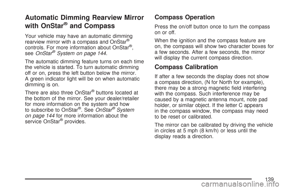 CHEVROLET MALIBU MAXX 2007 6.G Owners Manual Automatic Dimming Rearview Mirror
with OnStar
®and Compass
Your vehicle may have an automatic dimming
rearview mirror with a compass and OnStar®
controls. For more information about OnStar®,
seeOnS