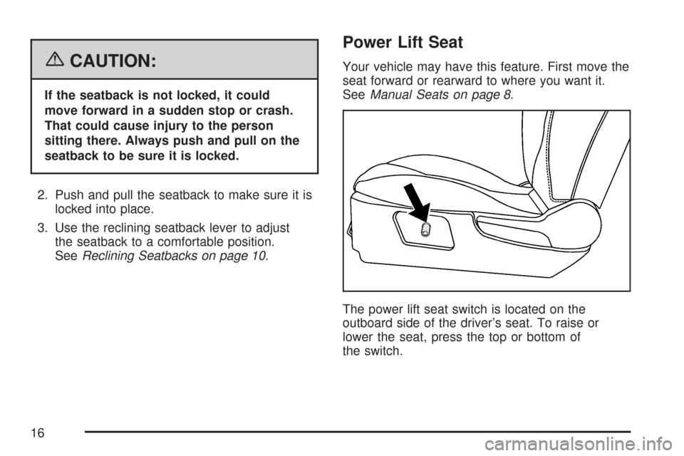 CHEVROLET MALIBU MAXX 2007 6.G User Guide {CAUTION:
If the seatback is not locked, it could
move forward in a sudden stop or crash.
That could cause injury to the person
sitting there. Always push and pull on the
seatback to be sure it is loc