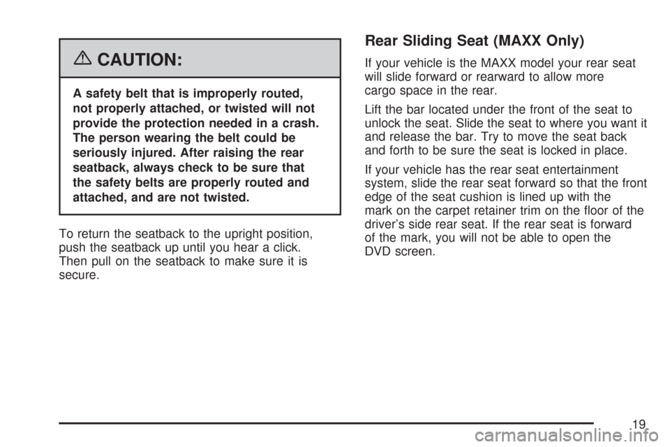 CHEVROLET MALIBU MAXX 2007 6.G User Guide {CAUTION:
A safety belt that is improperly routed,
not properly attached, or twisted will not
provide the protection needed in a crash.
The person wearing the belt could be
seriously injured. After ra