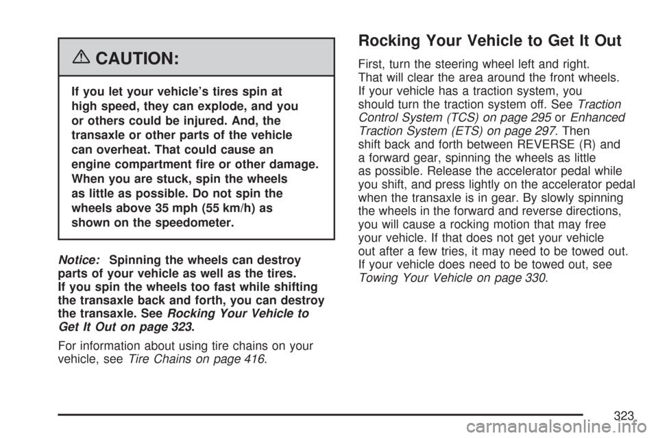 CHEVROLET MALIBU MAXX 2007 6.G Owners Manual {CAUTION:
If you let your vehicle’s tires spin at
high speed, they can explode, and you
or others could be injured. And, the
transaxle or other parts of the vehicle
can overheat. That could cause an