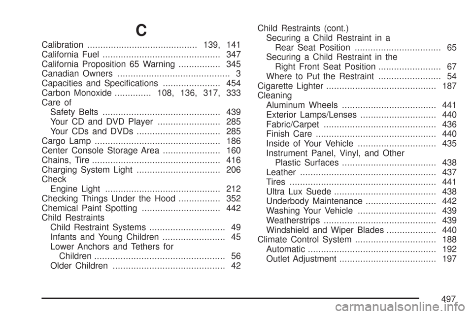CHEVROLET MALIBU MAXX 2007 6.G Owners Manual C
Calibration..........................................139, 141
California Fuel............................................. 347
California Proposition 65 Warning................ 345
Canadian Owners..