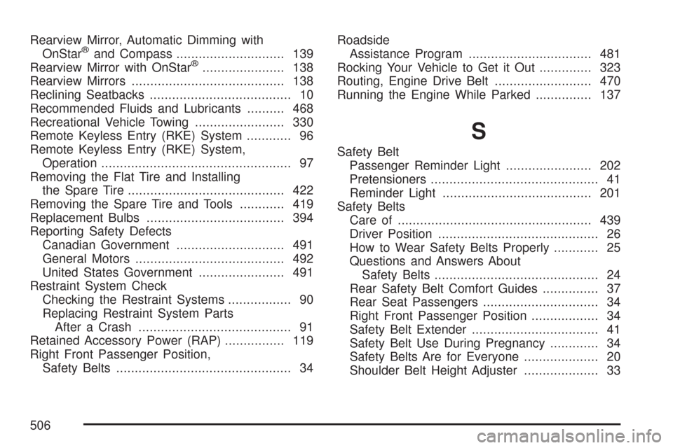 CHEVROLET MALIBU MAXX 2007 6.G Owners Manual Rearview Mirror, Automatic Dimming with
OnStar®and Compass............................. 139
Rearview Mirror with OnStar®...................... 138
Rearview Mirrors...................................