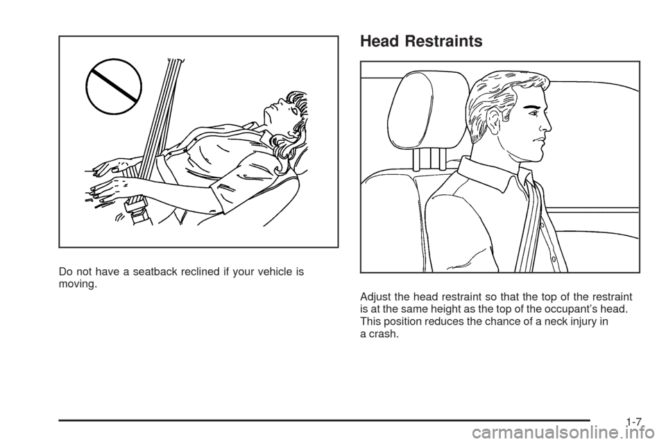 CHEVROLET MALIBU 2008 6.G User Guide Do not have a seatback reclined if your vehicle is
moving.
Head Restraints
Adjust the head restraint so that the top of the restraint
is at the same height as the top of the occupant’s head.
This po