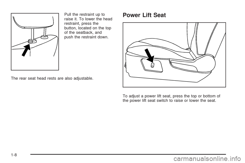 CHEVROLET MALIBU 2008 6.G User Guide Pull the restraint up to
raise it. To lower the head
restraint, press the
button, located on the top
of the seatback, and
push the restraint down.
The rear seat head rests are also adjustable.Power Li