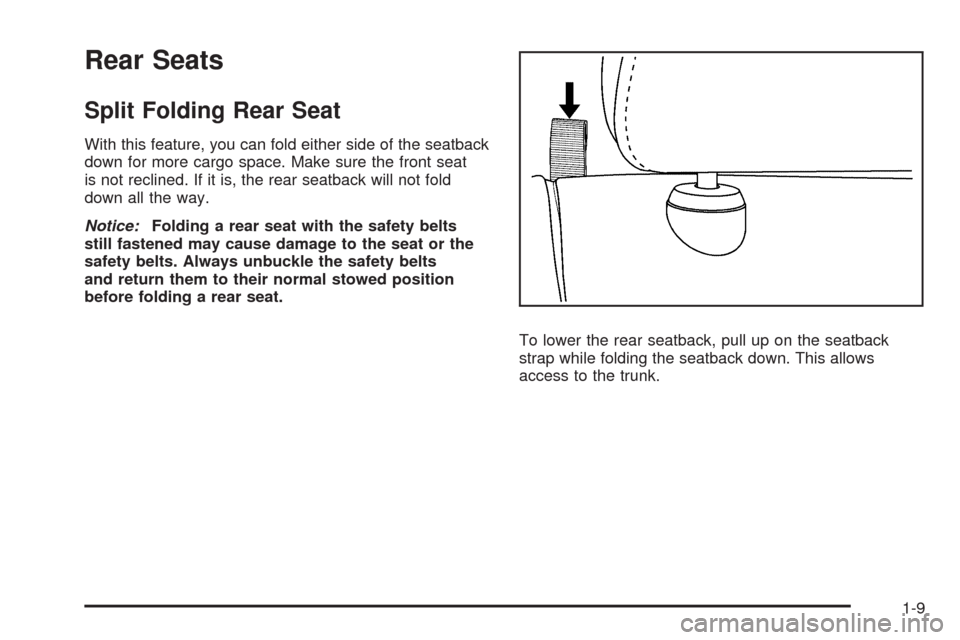 CHEVROLET MALIBU 2008 6.G User Guide Rear Seats
Split Folding Rear Seat
With this feature, you can fold either side of the seatback
down for more cargo space. Make sure the front seat
is not reclined. If it is, the rear seatback will not