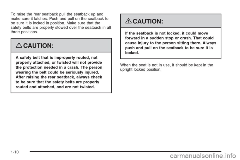 CHEVROLET MALIBU 2008 6.G User Guide To raise the rear seatback pull the seatback up and
make sure it latches. Push and pull on the seatback to
be sure it is locked in position. Make sure that the
safety belts are properly stowed over th