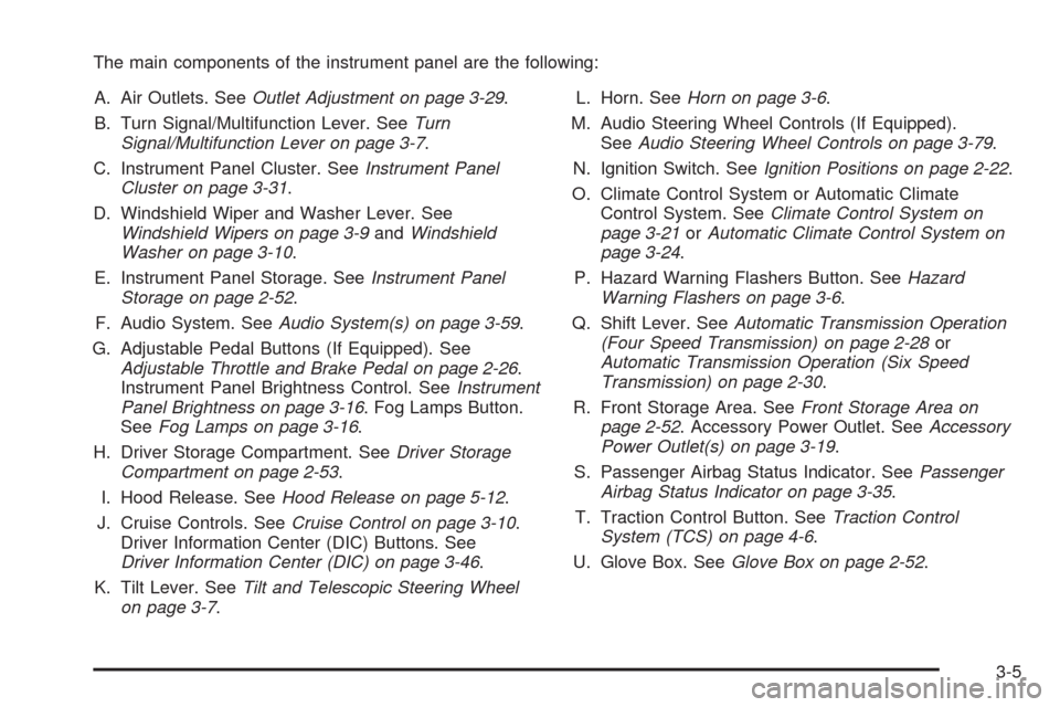 CHEVROLET MALIBU 2008 6.G Owners Manual The main components of the instrument panel are the following:
A. Air Outlets. SeeOutlet Adjustment on page 3-29.
B. Turn Signal/Multifunction Lever. SeeTurn
Signal/Multifunction Lever on page 3-7.
C.
