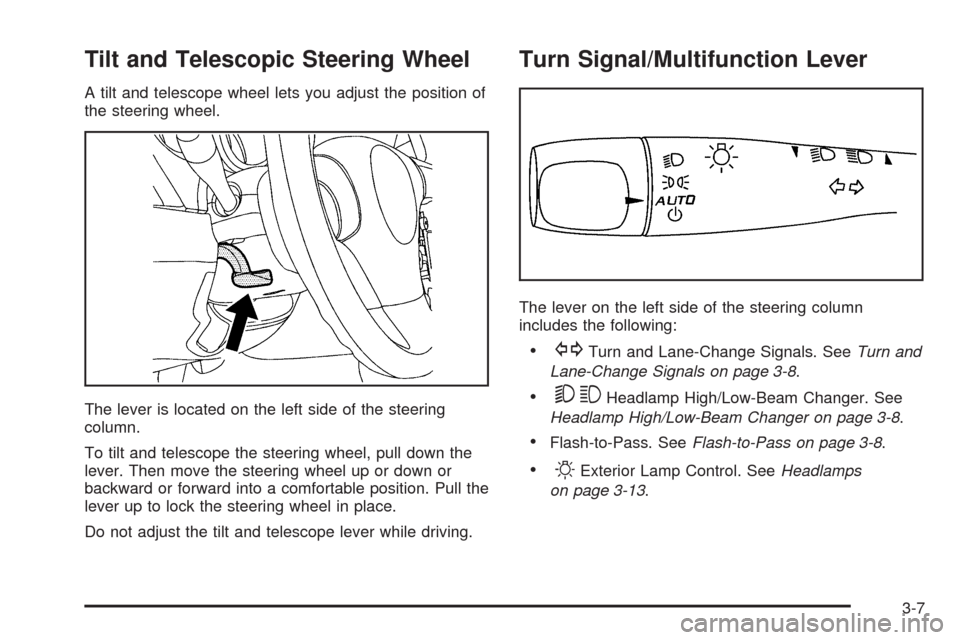 CHEVROLET MALIBU 2008 6.G Owners Manual Tilt and Telescopic Steering Wheel
A tilt and telescope wheel lets you adjust the position of
the steering wheel.
The lever is located on the left side of the steering
column.
To tilt and telescope th