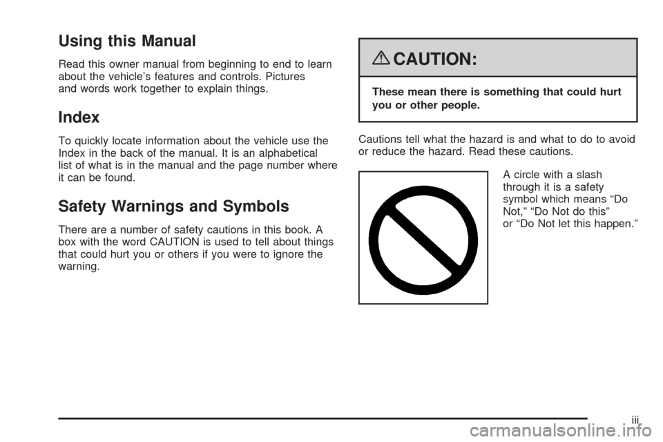 CHEVROLET MALIBU 2008 6.G Owners Manual Using this Manual
Read this owner manual from beginning to end to learn
about the vehicle’s features and controls. Pictures
and words work together to explain things.
Index
To quickly locate informa