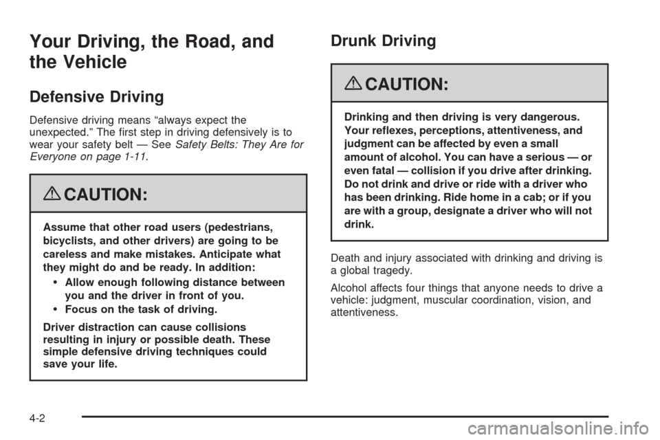 CHEVROLET MALIBU 2008 6.G Owners Manual Your Driving, the Road, and
the Vehicle
Defensive Driving
Defensive driving means “always expect the
unexpected.” The �rst step in driving defensively is to
wear your safety belt — SeeSafety Bel