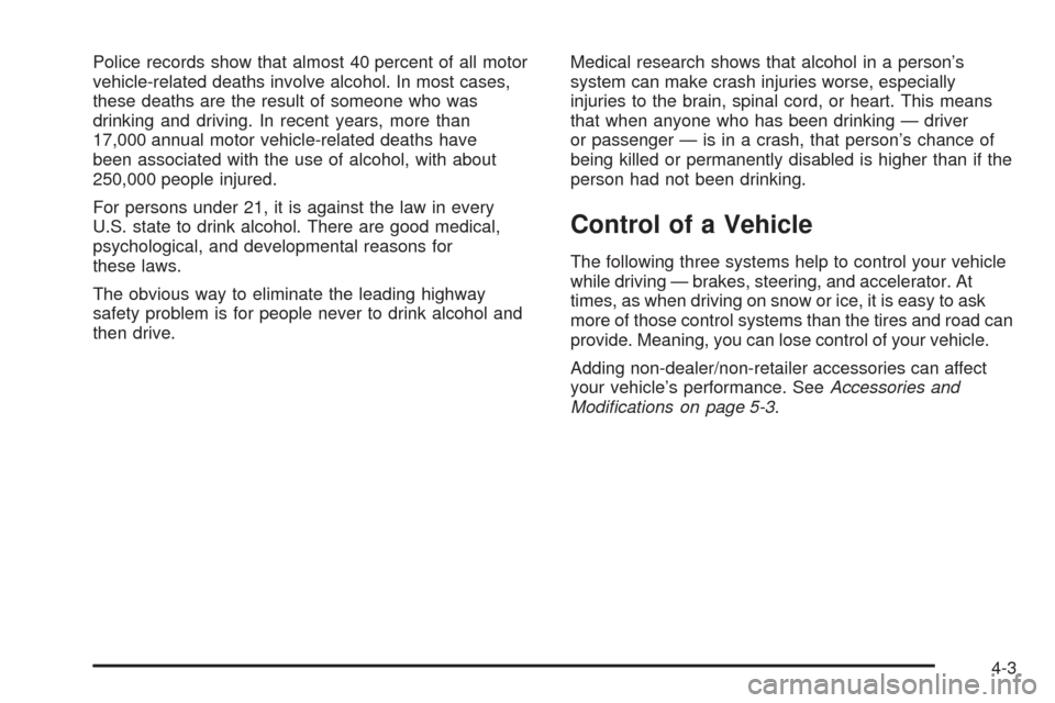 CHEVROLET MALIBU 2008 6.G Owners Manual Police records show that almost 40 percent of all motor
vehicle-related deaths involve alcohol. In most cases,
these deaths are the result of someone who was
drinking and driving. In recent years, mor