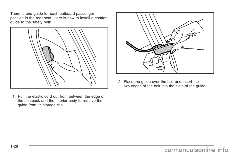 CHEVROLET MALIBU 2008 6.G Owners Guide There is one guide for each outboard passenger
position in the rear seat. Here is how to install a comfort
guide to the safety belt:
1. Pull the elastic cord out from between the edge of
the seatback 