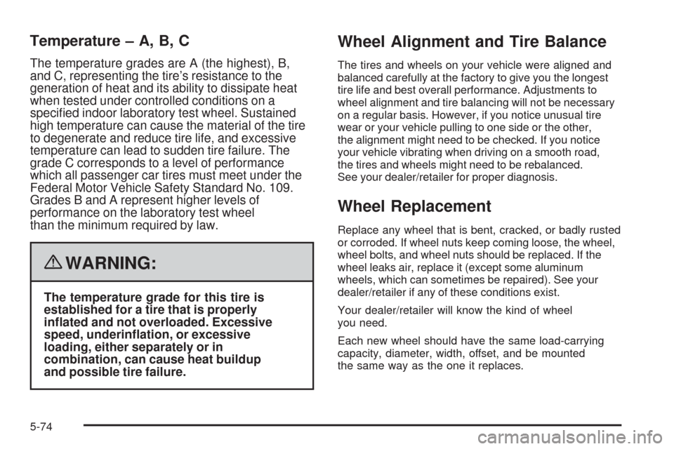CHEVROLET MALIBU 2008 6.G Owners Manual Temperature – A, B, C
The temperature grades are A (the highest), B,
and C, representing the tire’s resistance to the
generation of heat and its ability to dissipate heat
when tested under control