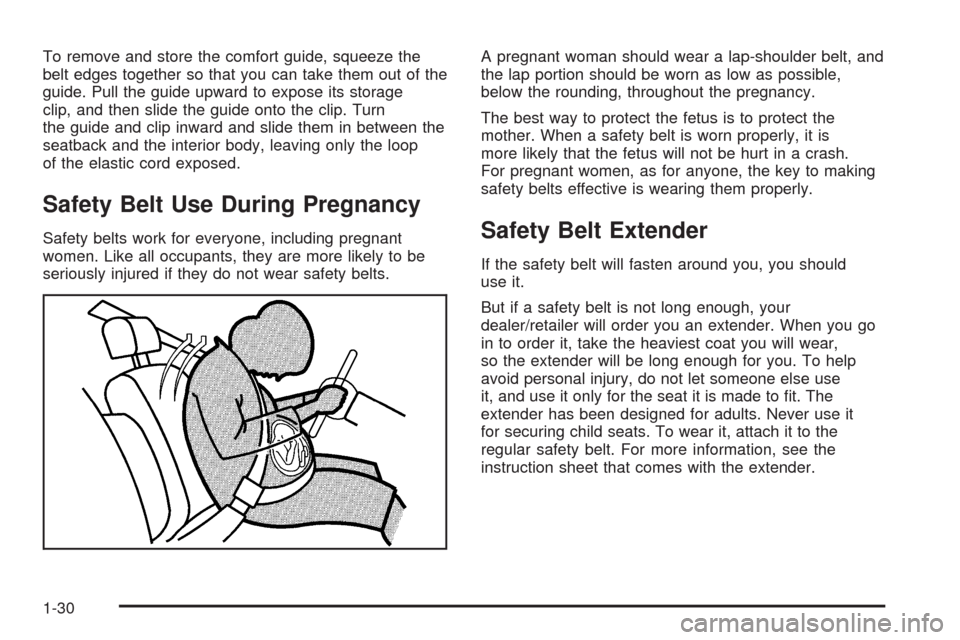 CHEVROLET MALIBU 2008 6.G Owners Guide To remove and store the comfort guide, squeeze the
belt edges together so that you can take them out of the
guide. Pull the guide upward to expose its storage
clip, and then slide the guide onto the c