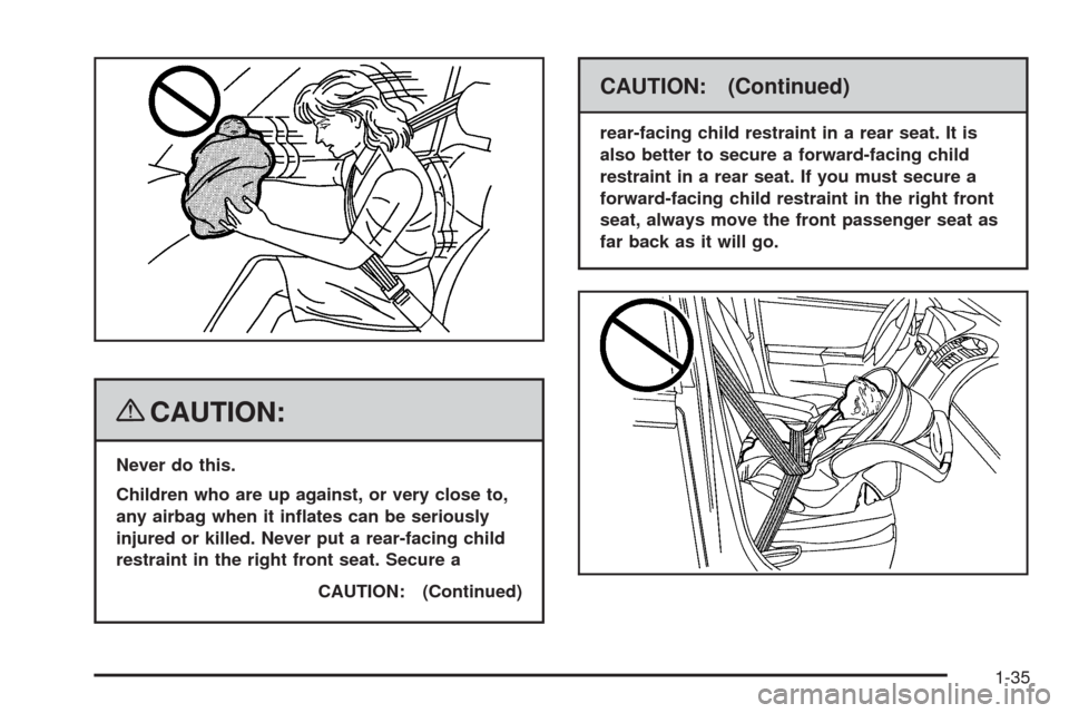 CHEVROLET MALIBU 2008 6.G Owners Manual {CAUTION:
Never do this.
Children who are up against, or very close to,
any airbag when it in�ates can be seriously
injured or killed. Never put a rear-facing child
restraint in the right front seat. 