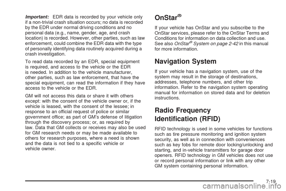 CHEVROLET MALIBU 2008 6.G Owners Manual Important:EDR data is recorded by your vehicle only
if a non-trivial crash situation occurs; no data is recorded
by the EDR under normal driving conditions and no
personal data (e.g., name, gender, ag