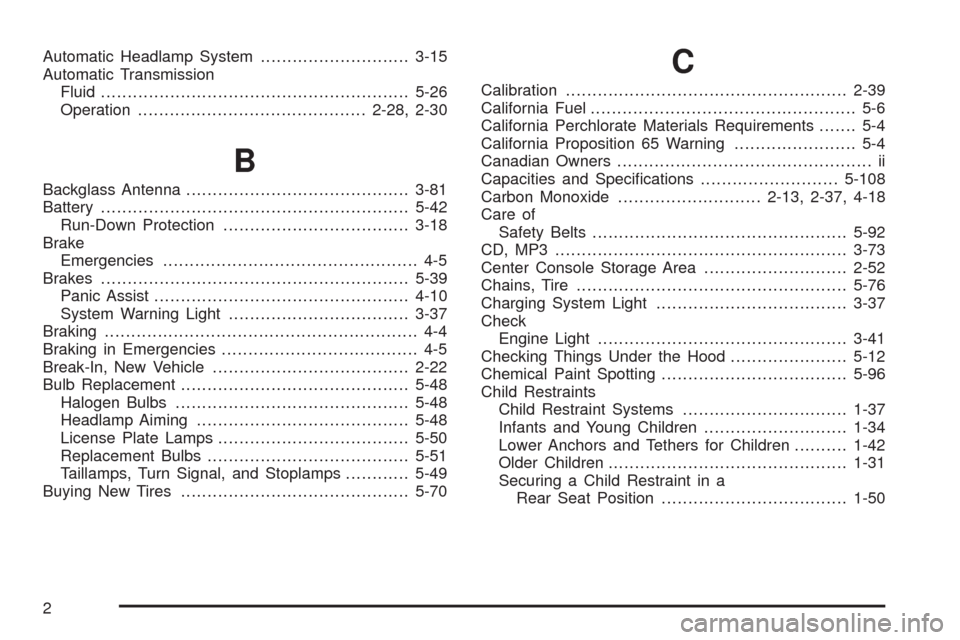 CHEVROLET MALIBU 2008 6.G Owners Manual Automatic Headlamp System............................3-15
Automatic Transmission
Fluid..........................................................5-26
Operation..........................................
